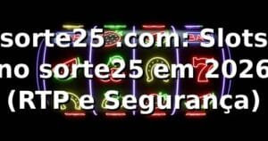 sorte25 .com: Slots no sorte25 em 2026 🎰 (RTP e Segurança)