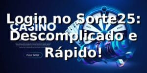 Login no Sorte25: Descomplicado e Rápido! 🎉